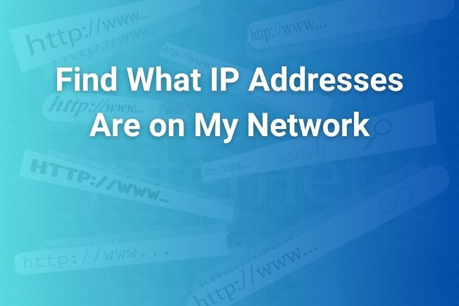 Find What IP Addresses Are On My Network